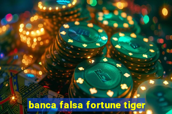 banca falsa fortune tiger